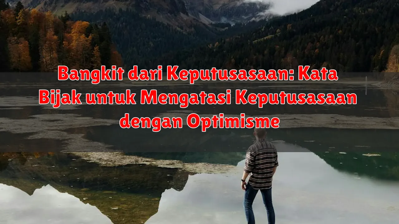 Bangkit dari Keputusasaan: Kata Bijak untuk Mengatasi Keputusasaan dengan Optimisme