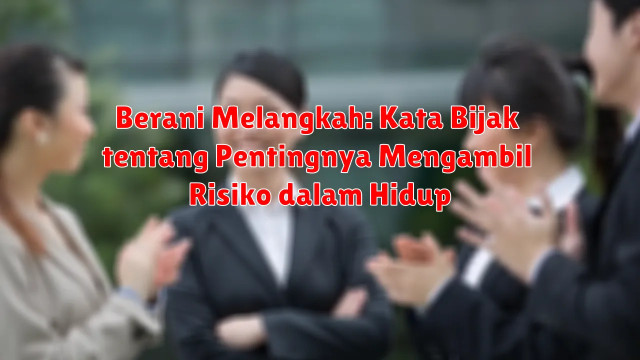 Berani Melangkah: Kata Bijak tentang Pentingnya Mengambil Risiko dalam Hidup