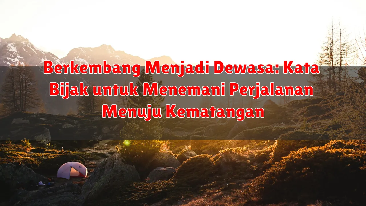 Berkembang Menjadi Dewasa: Kata Bijak untuk Menemani Perjalanan Menuju Kematangan