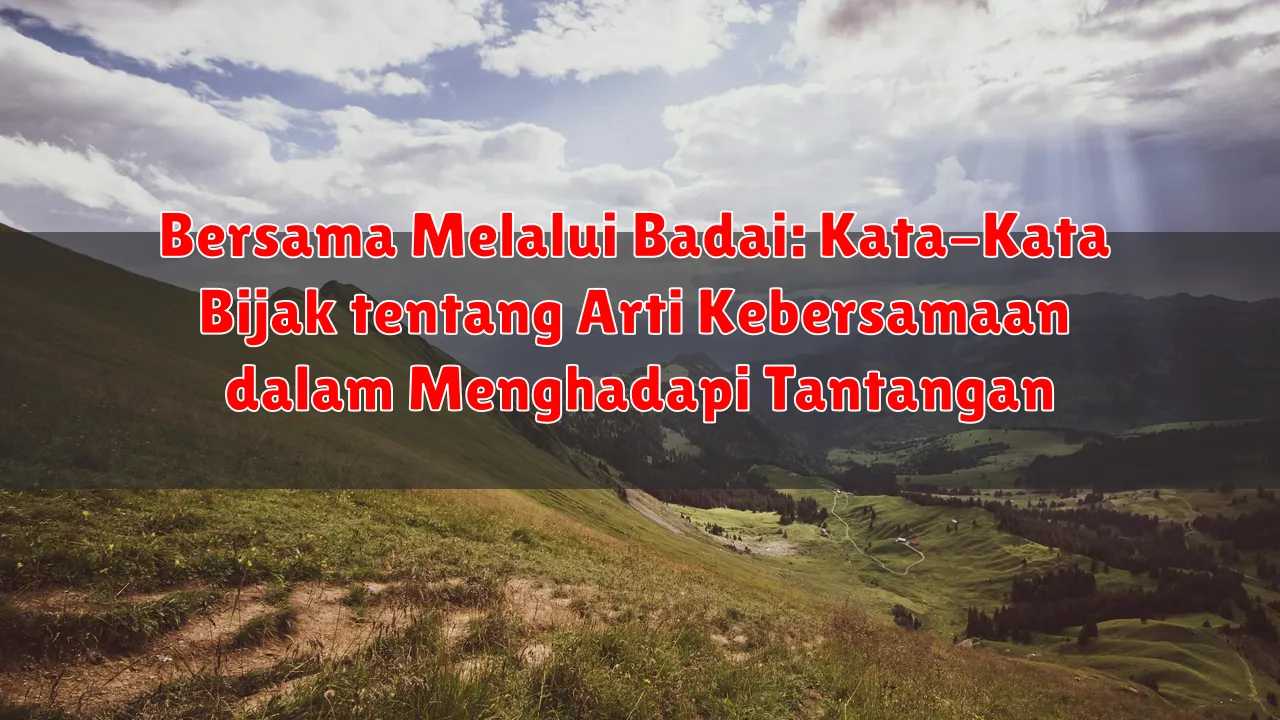 Bersama Melalui Badai: Kata-Kata Bijak tentang Arti Kebersamaan dalam Menghadapi Tantangan