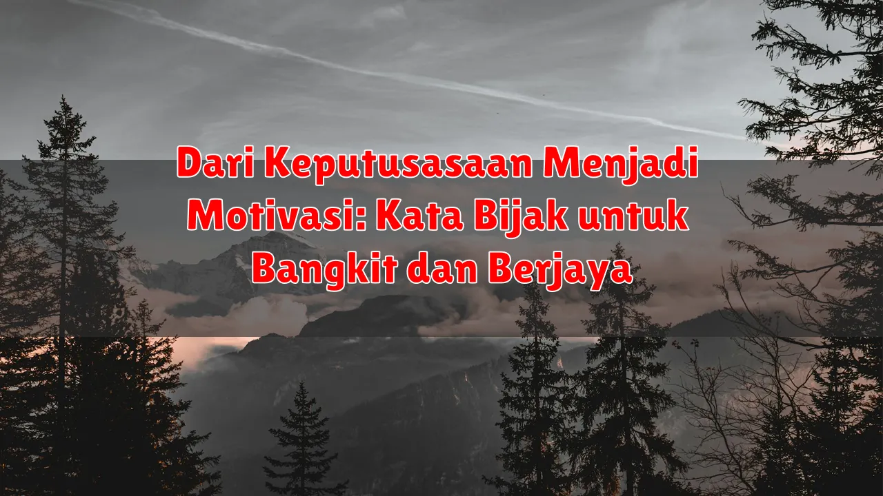 Dari Keputusasaan Menjadi Motivasi: Kata Bijak untuk Bangkit dan Berjaya