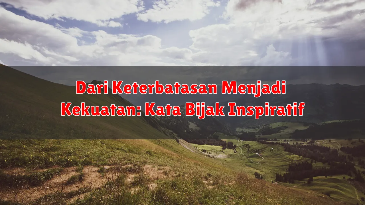 Dari Keterbatasan Menjadi Kekuatan: Kata Bijak Inspiratif