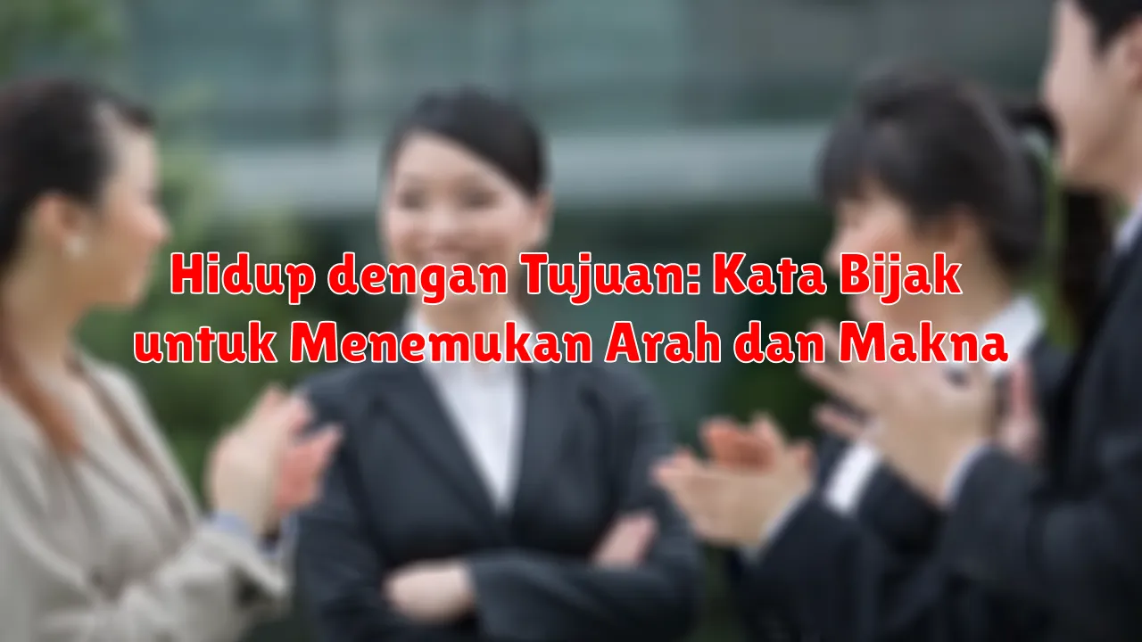 Hidup dengan Tujuan: Kata Bijak untuk Menemukan Arah dan Makna