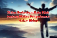 Ikhlas Berkorban: Kata Bijak tentang Makna Pengorbanan dalam Hidup Ikhlas Berkorban: Kata Bijak tentang Makna Pengorbanan dalam Hidup