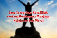 Jaga Integritas: Kata Bijak tentang Pentingnya Menjaga Kejujuran dan Moral