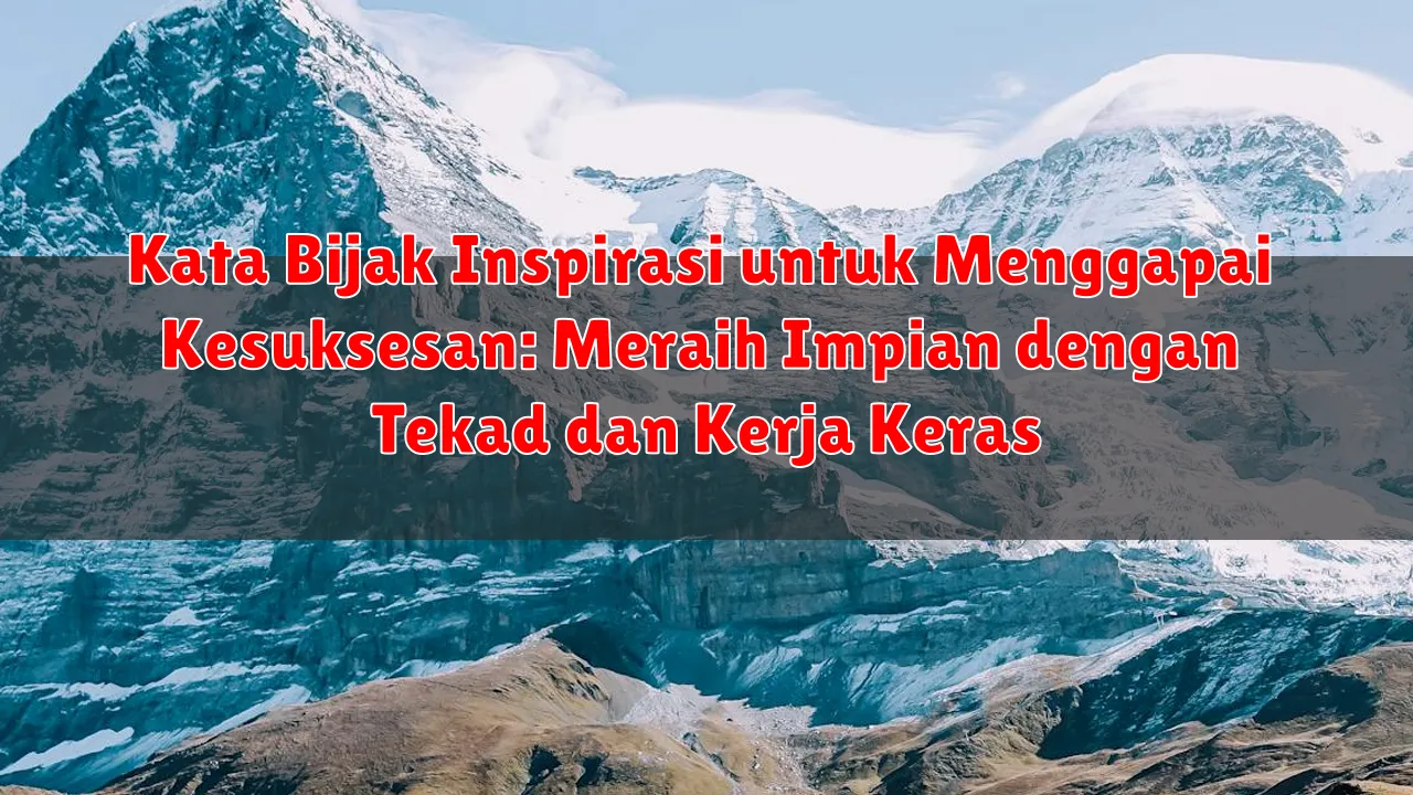 Kata Bijak Inspirasi untuk Menggapai Kesuksesan: Meraih Impian dengan Tekad dan Kerja Keras