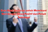 Kata Bijak Inspirasi untuk Menemani Hari dengan Sikap Positif dan Penuh Semangat