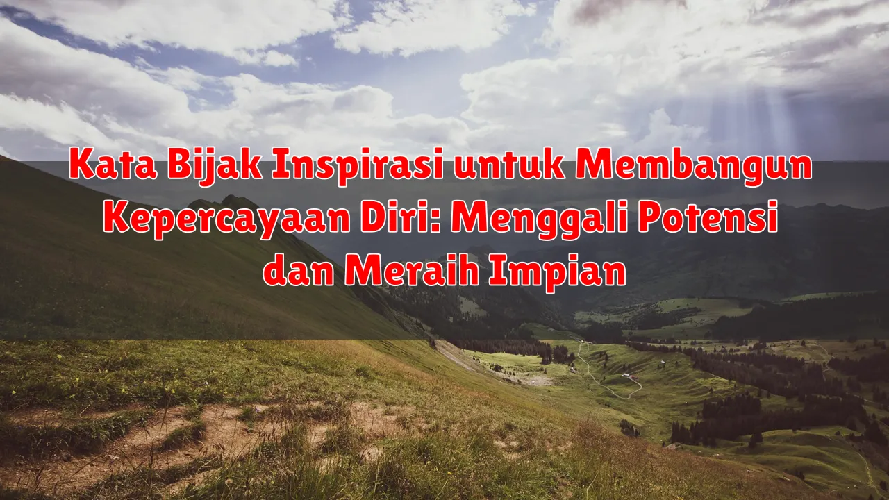 Kata Bijak Inspirasi untuk Membangun Kepercayaan Diri: Menggali Potensi dan Meraih Impian