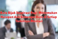Kata Bijak Inspirasi Pagi: Menemukan Harapan dan Semangat Baru di Setiap Terbitnya Mentari Kata Bijak Inspirasi Pagi: Menemukan Harapan dan Semangat Baru di Setiap Terbitnya Mentari