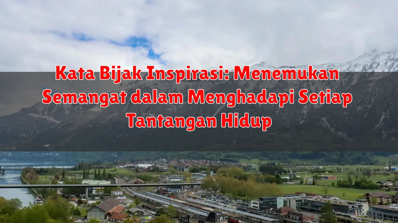Kata Bijak Inspirasi: Menemukan Semangat dalam Menghadapi Setiap Tantangan Hidup