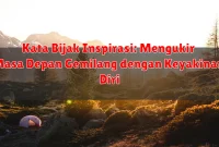 Kata Bijak Inspirasi: Mengukir Masa Depan Gemilang dengan Keyakinan Diri Kata Bijak Inspirasi: Mengukir Masa Depan Gemilang dengan Keyakinan Diri