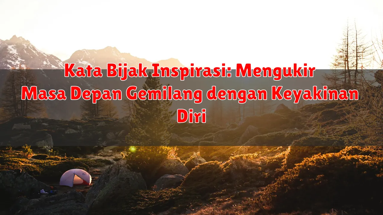 Kata Bijak Inspirasi: Mengukir Masa Depan Gemilang dengan Keyakinan Diri