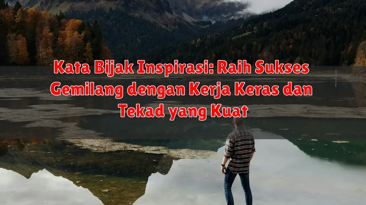Kata Bijak Inspirasi: Raih Sukses Gemilang dengan Kerja Keras dan Tekad yang Kuat