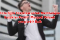 Kata Bijak Inspirasi untuk Membangun Karakter Positif: Menjadi Pribadi yang Lebih Baik Kata Bijak Inspirasi untuk Membangun Karakter Positif: Menjadi Pribadi yang Lebih Baik