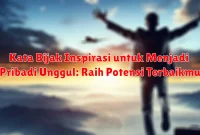 Kata Bijak Inspirasi untuk Menjadi Pribadi Unggul: Raih Potensi Terbaikmu Kata Bijak Inspirasi untuk Menjadi Pribadi Unggul: Raih Potensi Terbaikmu