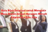 Kata Bijak Inspirasi untuk Mengukir Masa Depan dengan Harapan: Meraih Impian dan Cita-Cita Kata Bijak Inspirasi untuk Mengukir Masa Depan dengan Harapan: Meraih Impian dan Cita-Cita