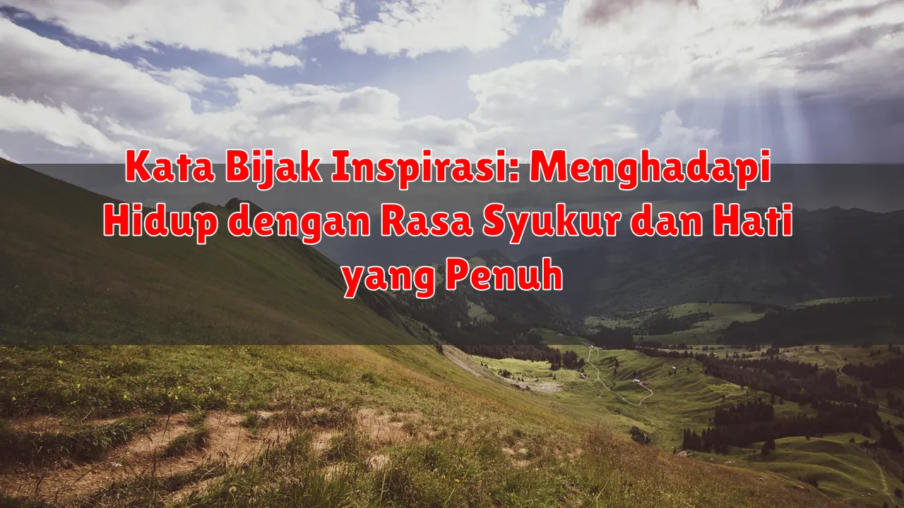 Kata Bijak Inspirasi: Menghadapi Hidup dengan Rasa Syukur dan Hati yang Penuh