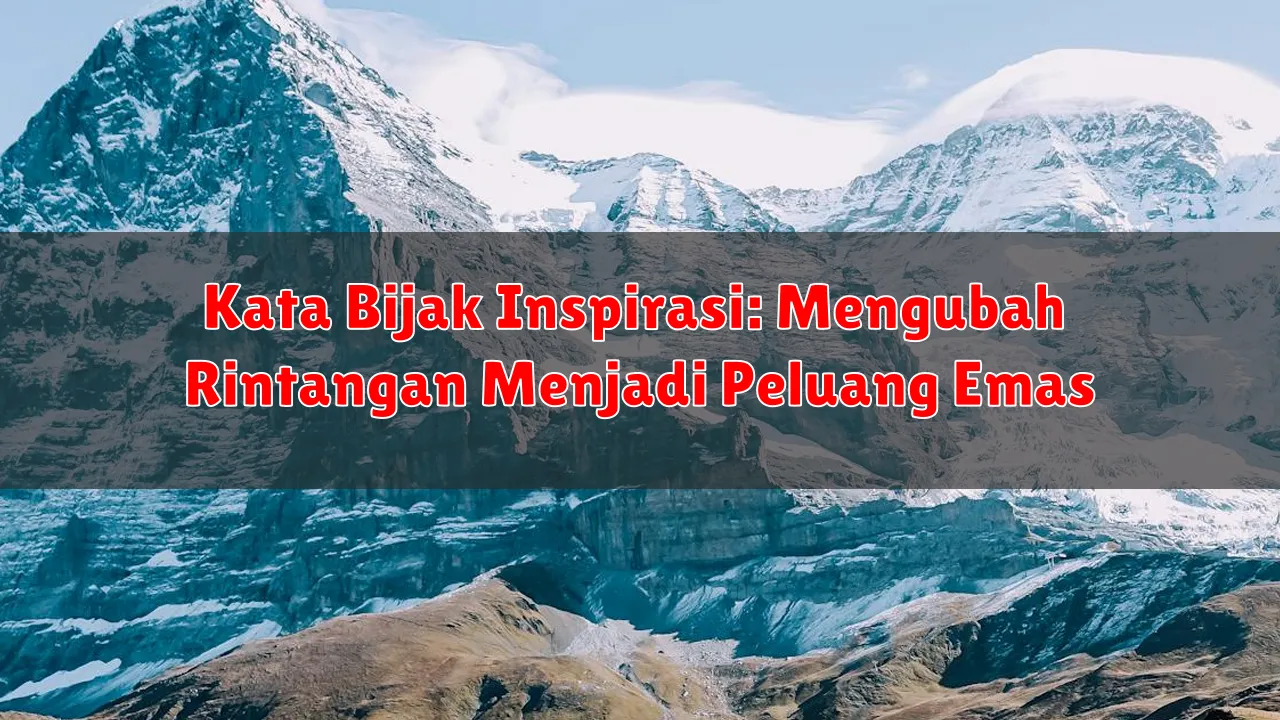 Kata Bijak Inspirasi: Mengubah Rintangan Menjadi Peluang Emas