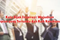 Kata Bijak Inspirasi: Wujudkan Impian yang Tertunda dan Raih Kesuksesan