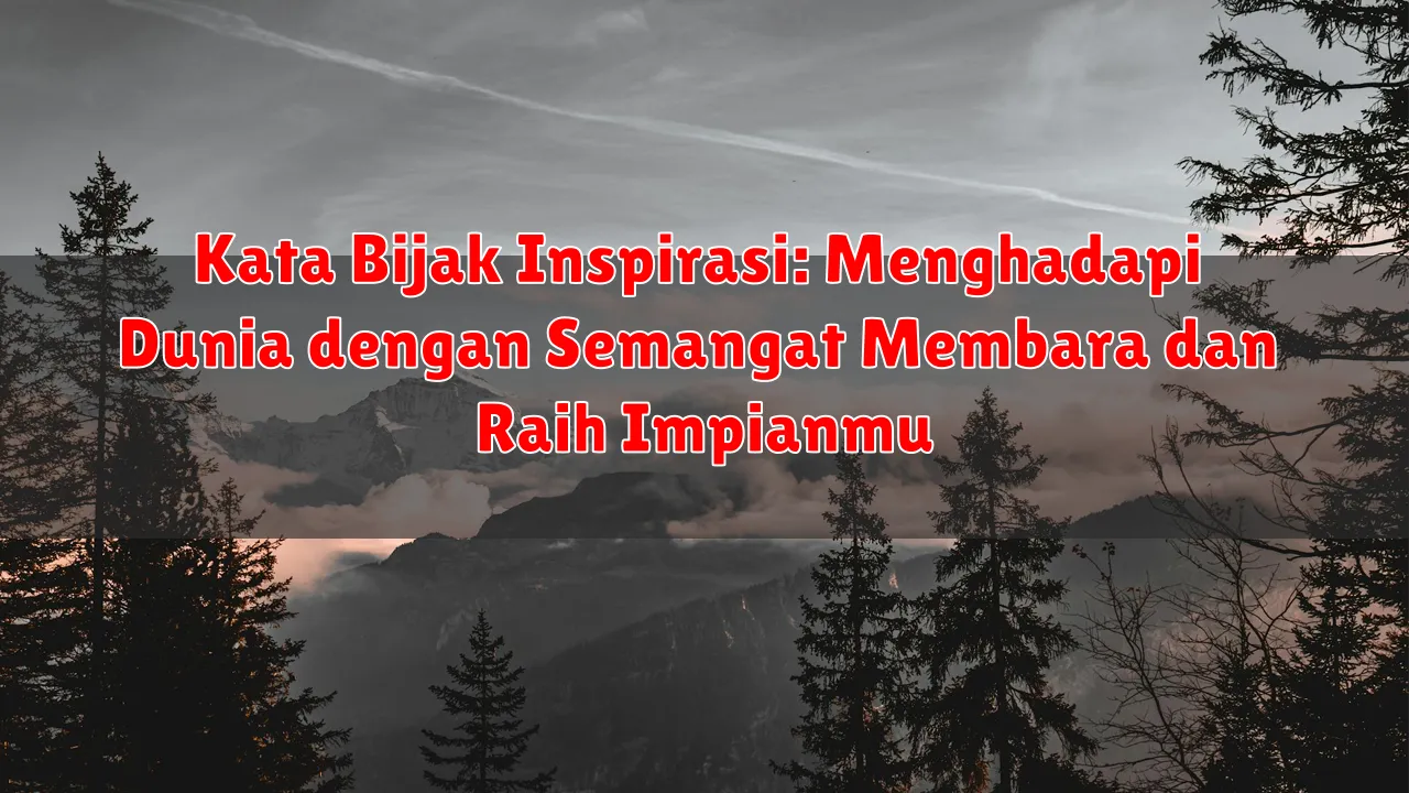 Kata Bijak Inspirasi: Menghadapi Dunia dengan Semangat Membara dan Raih Impianmu