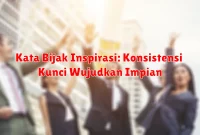 Kata Bijak Inspirasi: Konsistensi Kunci Wujudkan Impian Kata Bijak Inspirasi: Konsistensi Kunci Wujudkan Impian