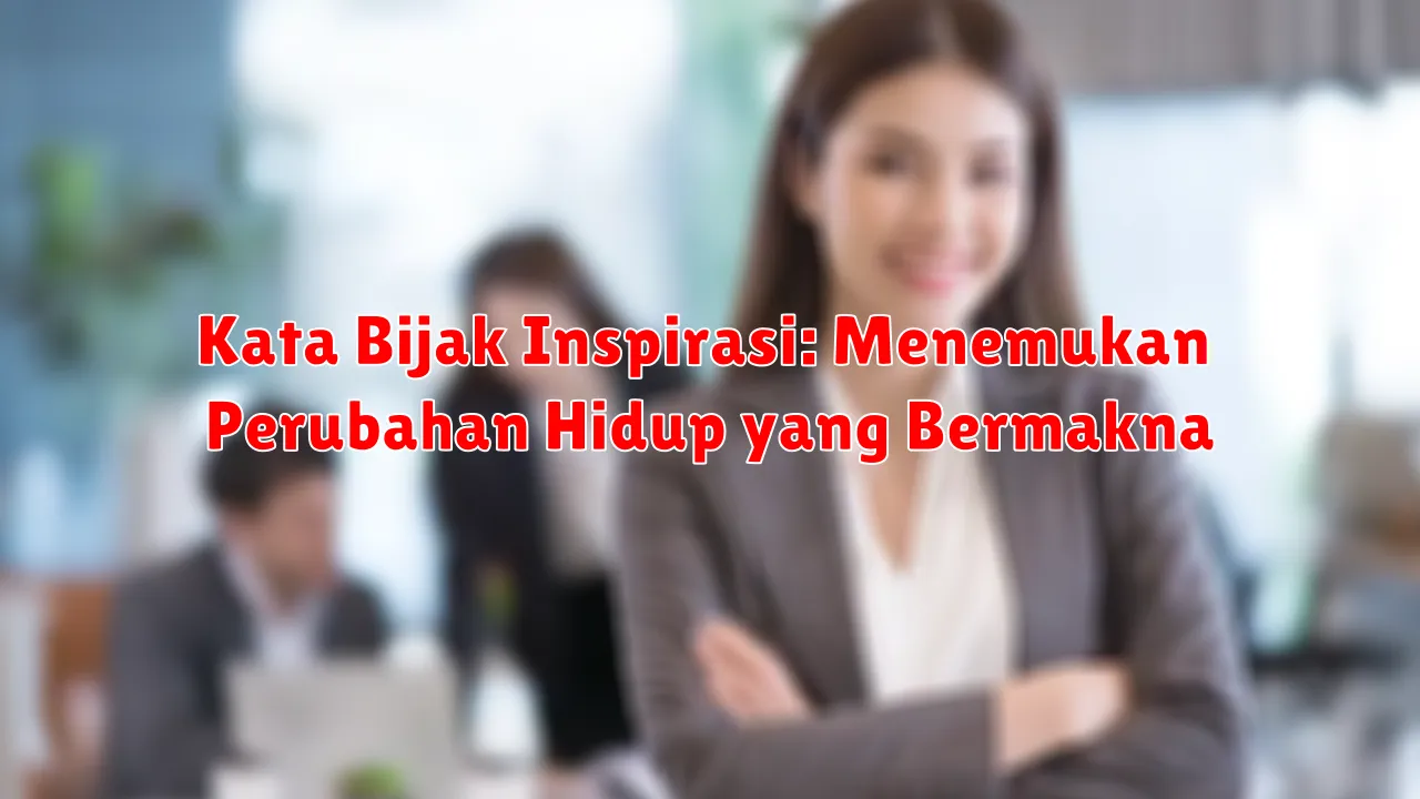 Kata Bijak Inspirasi: Menemukan Perubahan Hidup yang Bermakna