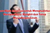 Kata Bijak Inspirasi untuk Menghadirkan Harapan Baru: Bangkit dan Tatap Masa Depan Cerah Kata Bijak Inspirasi untuk Menghadirkan Harapan Baru: Bangkit dan Tatap Masa Depan Cerah
