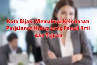 Kata Bijak: Memaknai Keindahan Perjalanan Hidup yang Penuh Arti dan Tujuan Kata Bijak: Memaknai Keindahan Perjalanan Hidup yang Penuh Arti dan Tujuan