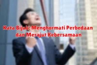 Kata Bijak: Menghormati Perbedaan dan Merajut Kebersamaan Kata Bijak: Menghormati Perbedaan dan Merajut Kebersamaan