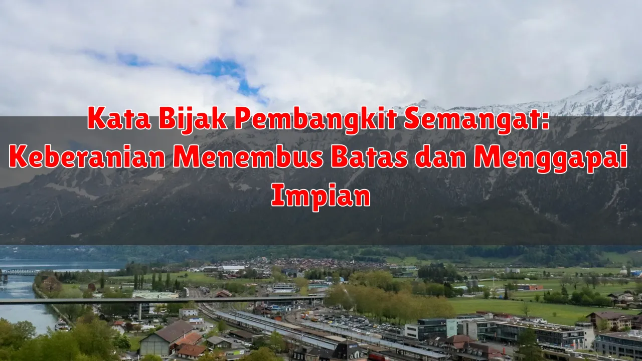 Kata Bijak Pembangkit Semangat: Keberanian Menembus Batas dan Menggapai Impian