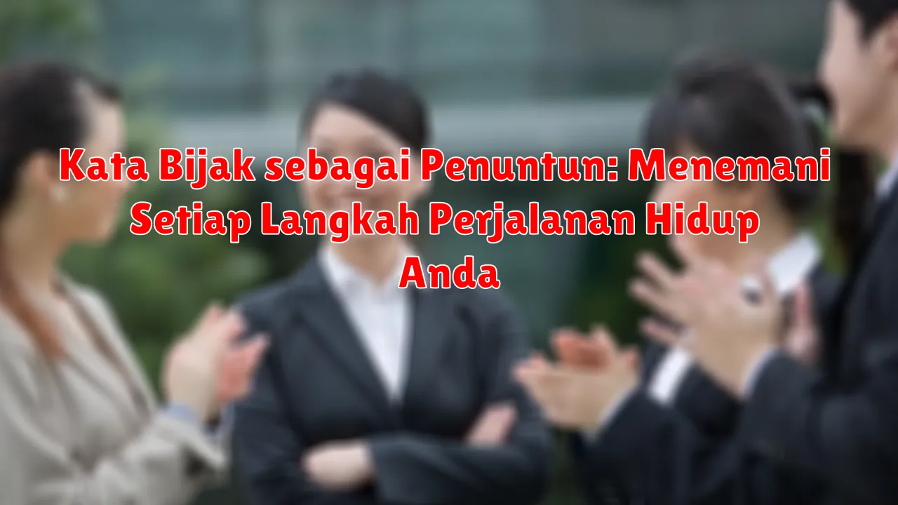Kata Bijak sebagai Penuntun: Menemani Setiap Langkah Perjalanan Hidup Anda