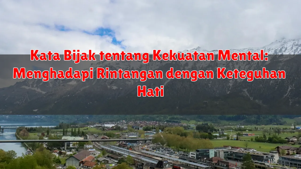 Kata Bijak tentang Kekuatan Mental: Menghadapi Rintangan dengan Keteguhan Hati