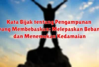 Kata Bijak tentang Pengampunan yang Membebaskan: Melepaskan Beban dan Menemukan Kedamaian Kata Bijak tentang Pengampunan yang Membebaskan: Melepaskan Beban dan Menemukan Kedamaian
