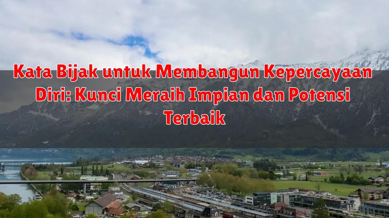 Kata Bijak untuk Membangun Kepercayaan Diri: Kunci Meraih Impian dan Potensi Terbaik