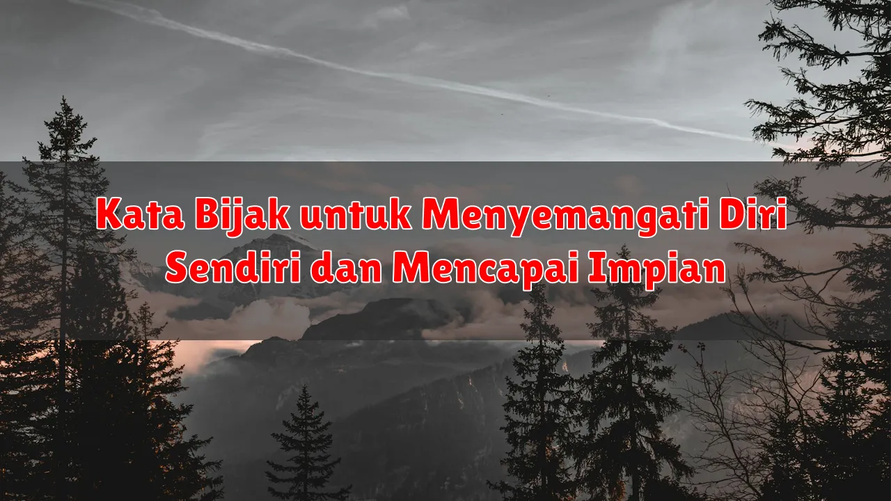 Kata Bijak untuk Menyemangati Diri Sendiri dan Mencapai Impian