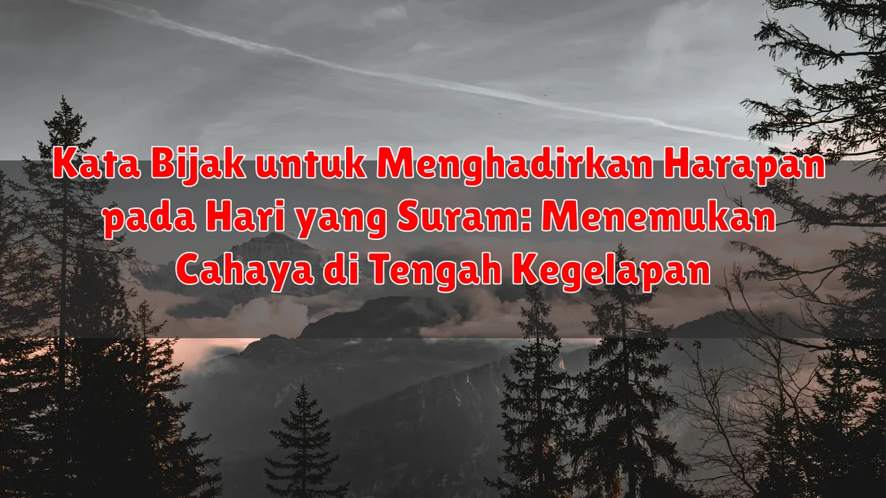 Kata Bijak untuk Menghadirkan Harapan pada Hari yang Suram: Menemukan Cahaya di Tengah Kegelapan