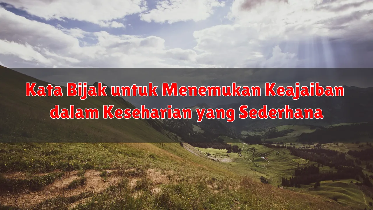Kata Bijak untuk Menemukan Keajaiban dalam Keseharian yang Sederhana