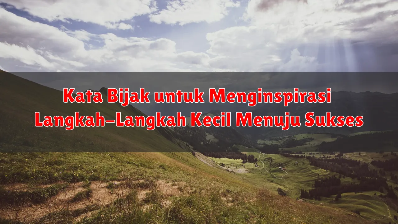 Kata Bijak untuk Menginspirasi Langkah-Langkah Kecil Menuju Sukses
