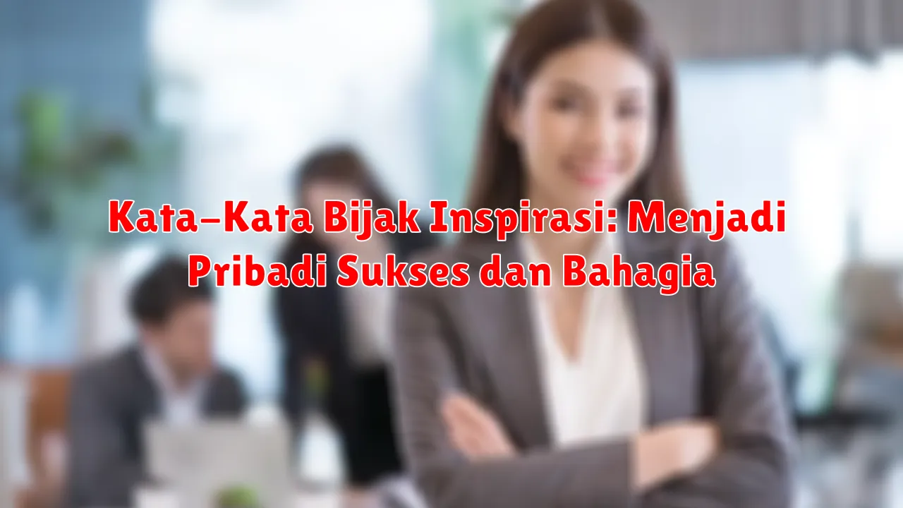 Kata-Kata Bijak Inspirasi: Menjadi Pribadi Sukses dan Bahagia