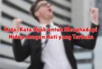 Kata-Kata Bijak untuk Menghadapi Hidup dengan Hati yang Terbuka