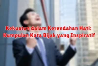 Kekuatan dalam Kerendahan Hati: Kumpulan Kata Bijak yang Inspiratif