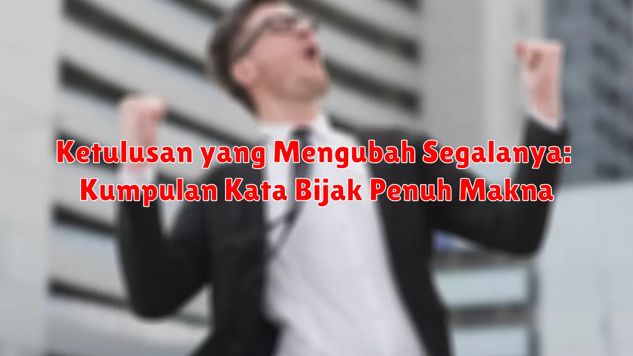 Ketulusan yang Mengubah Segalanya: Kumpulan Kata Bijak Penuh Makna