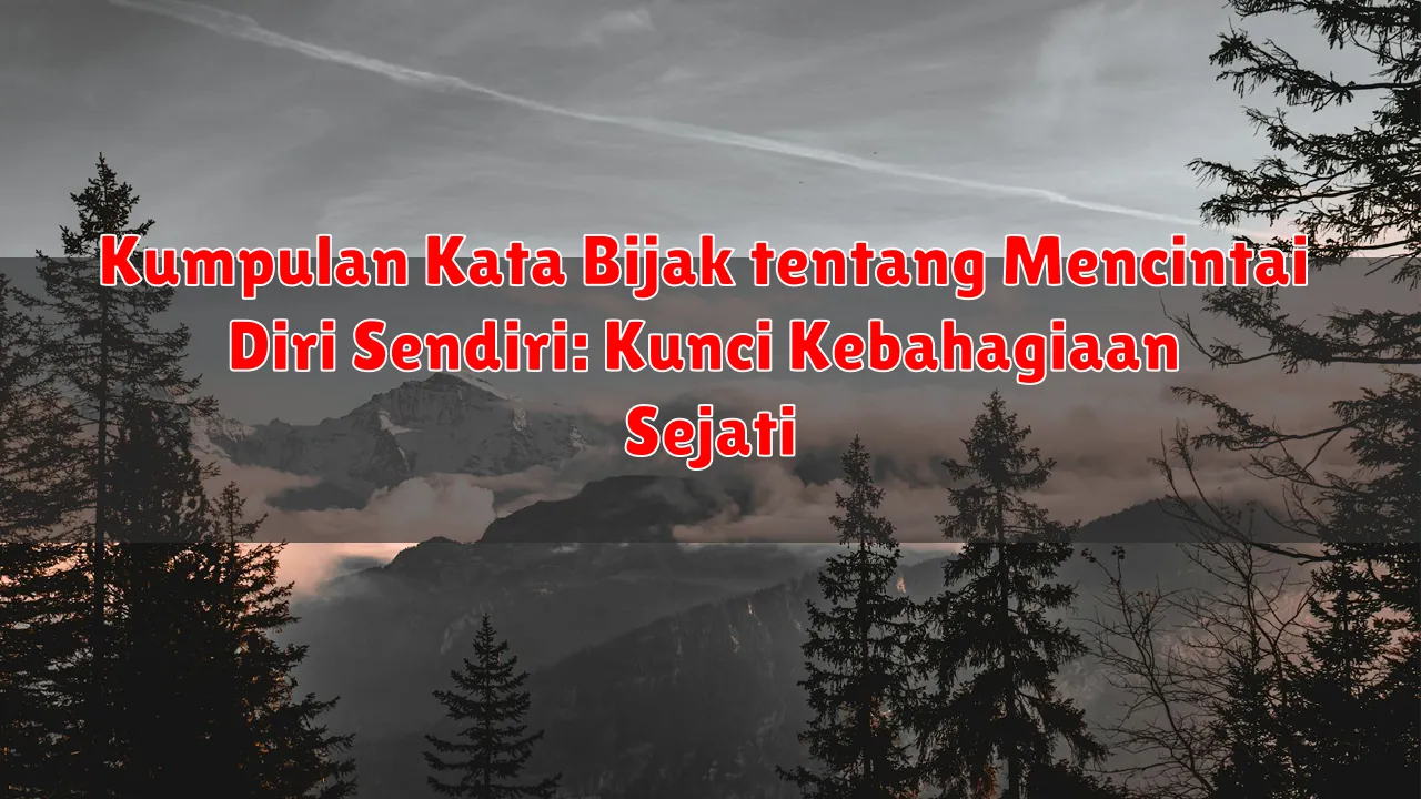 Kumpulan Kata Bijak tentang Mencintai Diri Sendiri: Kunci Kebahagiaan Sejati