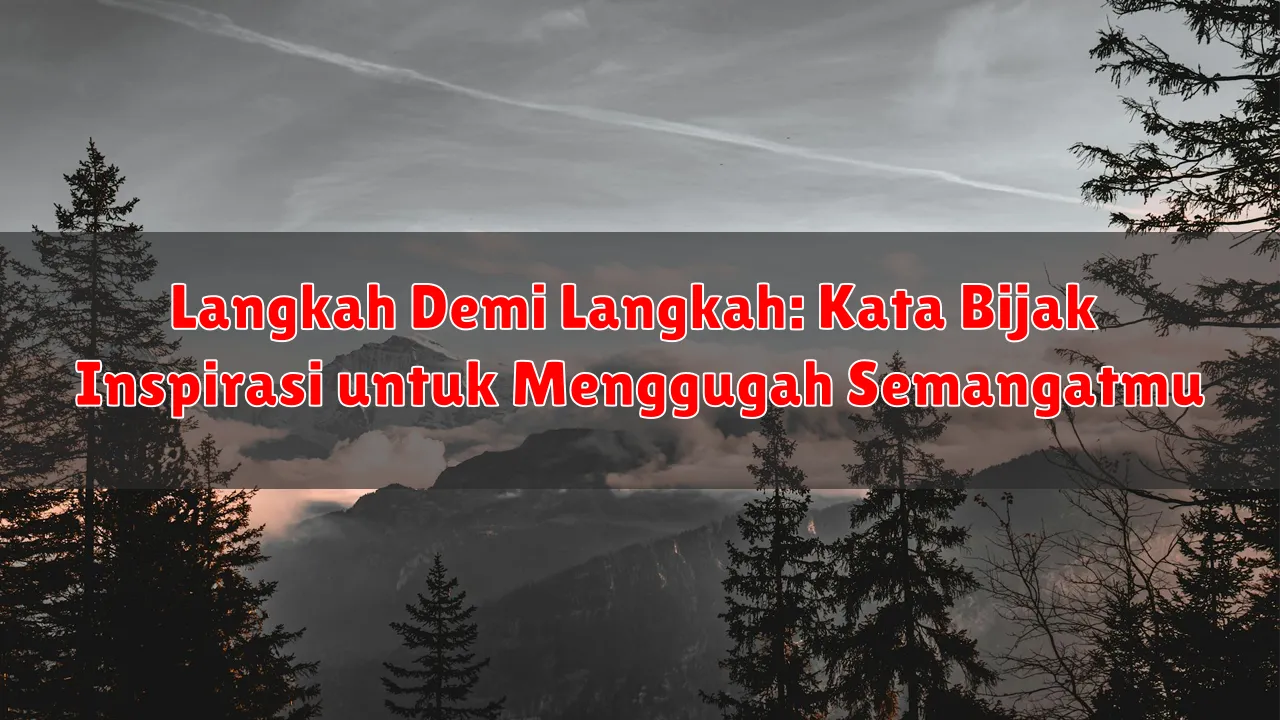 Langkah Demi Langkah: Kata Bijak Inspirasi untuk Menggugah Semangatmu