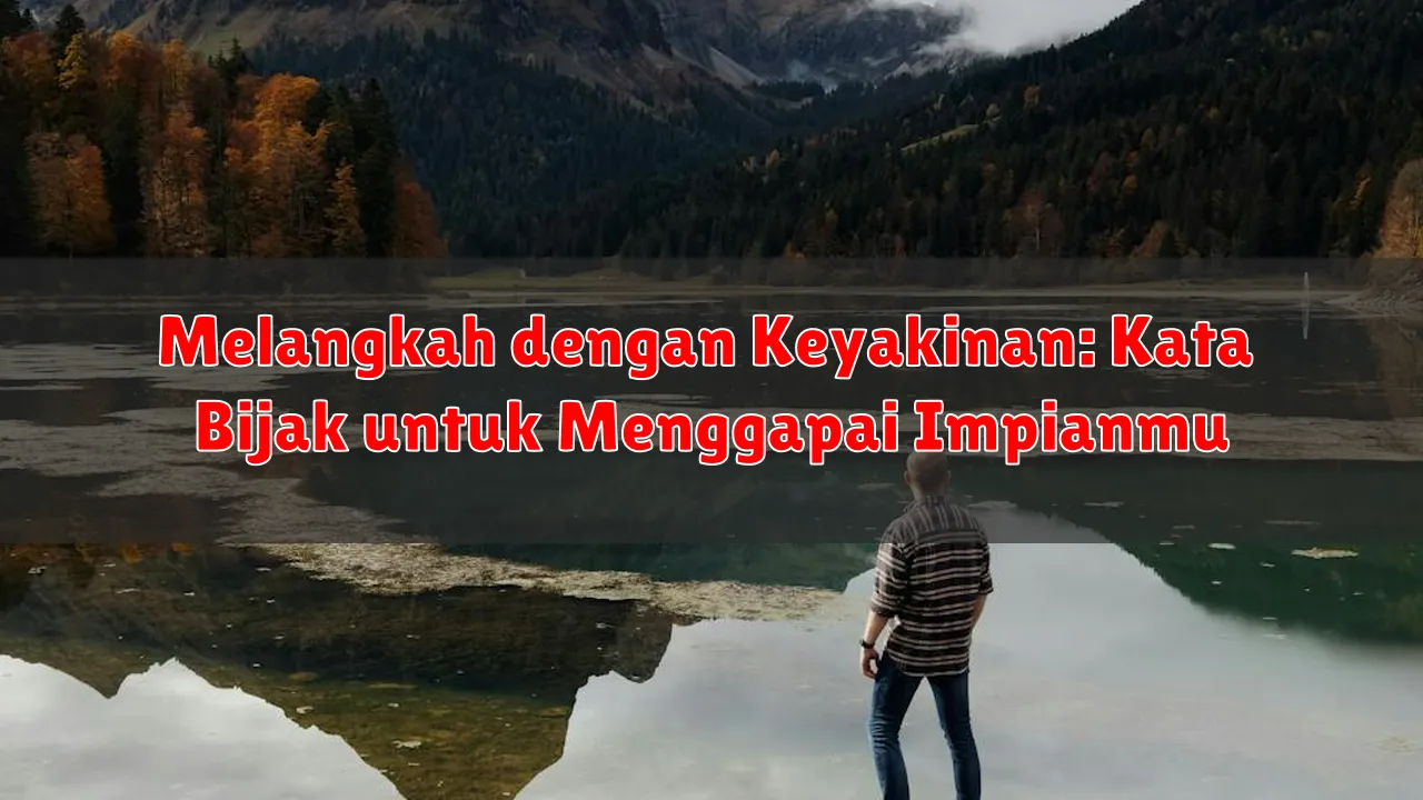 Melangkah dengan Keyakinan: Kata Bijak untuk Menggapai Impianmu