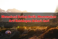 Memaknai Setiap Detik: Menemukan Arti Kehidupan Sehari-hari Memaknai Setiap Detik: Menemukan Arti Kehidupan Sehari-hari