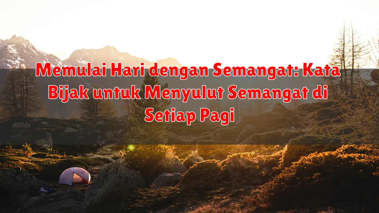 Memulai Hari dengan Semangat: Kata Bijak untuk Menyulut Semangat di Setiap Pagi