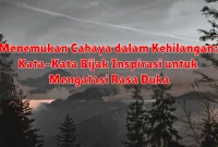Menemukan Cahaya dalam Kehilangan: Kata-Kata Bijak Inspirasi untuk Mengatasi Rasa Duka