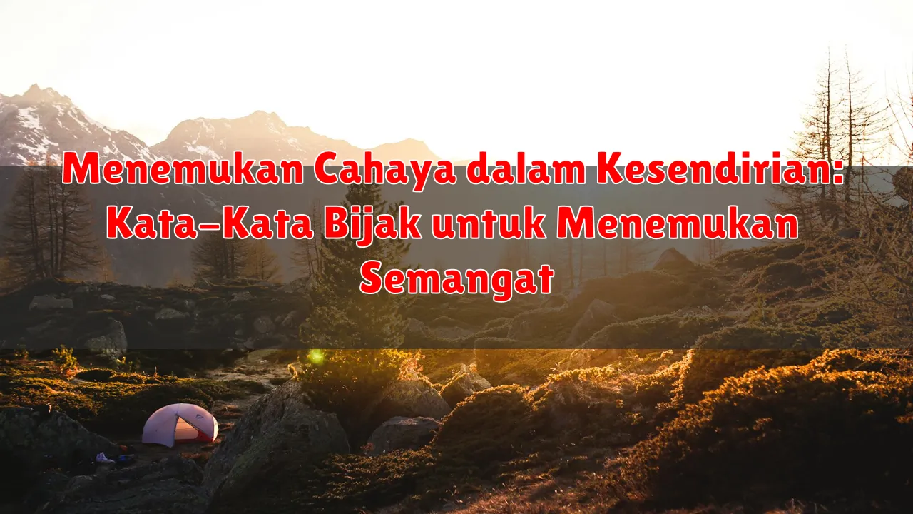 Menemukan Cahaya dalam Kesendirian: Kata-Kata Bijak untuk Menemukan Semangat
