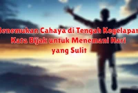 Menemukan Cahaya di Tengah Kegelapan: Kata Bijak untuk Menemani Hari yang Sulit